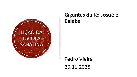 Lição da escola sabatina. Gigantes da fé Josué e Calebe. 20.11.25