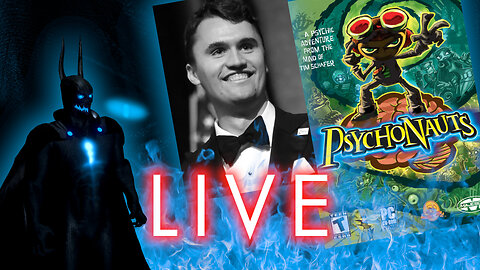 Later Stream - RIP Charlie Kirk, then some Psychonauts to cheer us up