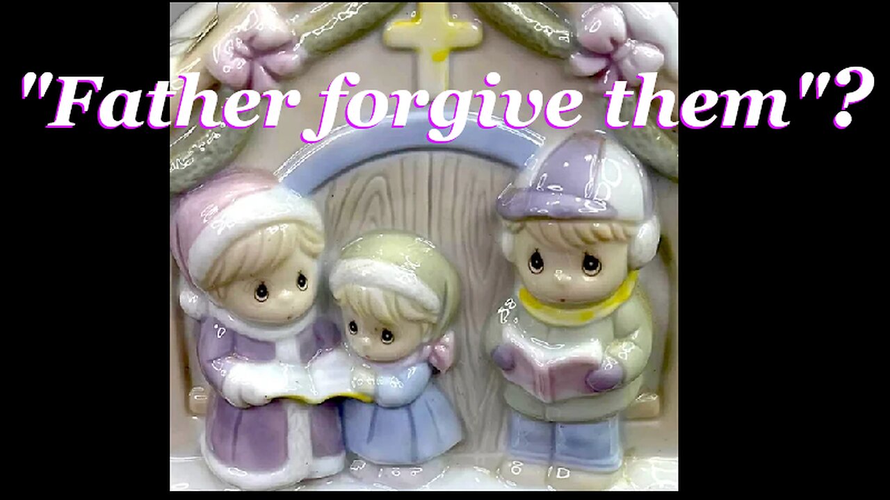 "Father Forgive Them"?