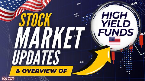 May 2025 High Yield Income Funds Overview & Stock Market Update | Ep.61 (U.S.)