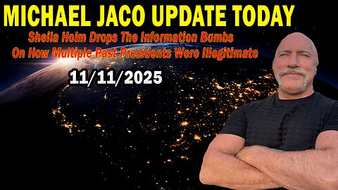 Michael Jaco & Sheila Holm Drops Nov 11: "The Information Bombs On How Multiple Past Presidents Were Illegitimate"