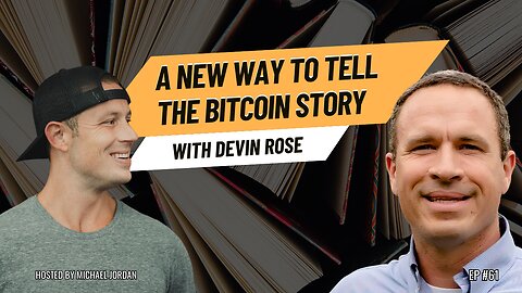 A New Way to Tell the Bitcoin Story with Devin Rose | Ep. #61