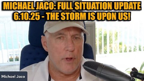 Michael Jaco: Full Situation Update 6.10.25 - The Storm is Upon Us!