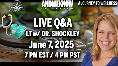 6.7.25: LT w/ Dr. Shockley LIVE Q/A at 7 PM EST June 7. Audience participation