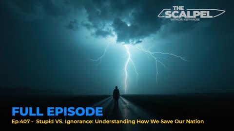 Ep.407 - Stupid VS. Ignorance: Understanding How We Save Our Nation