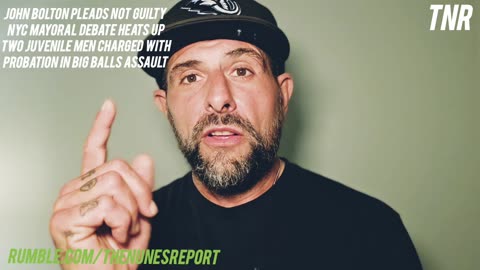 JOHN BOLTON PLEADS NOT GUILTY TO 18 COUNTS, NYC MAYORAL DEBATE, BIG BALLS