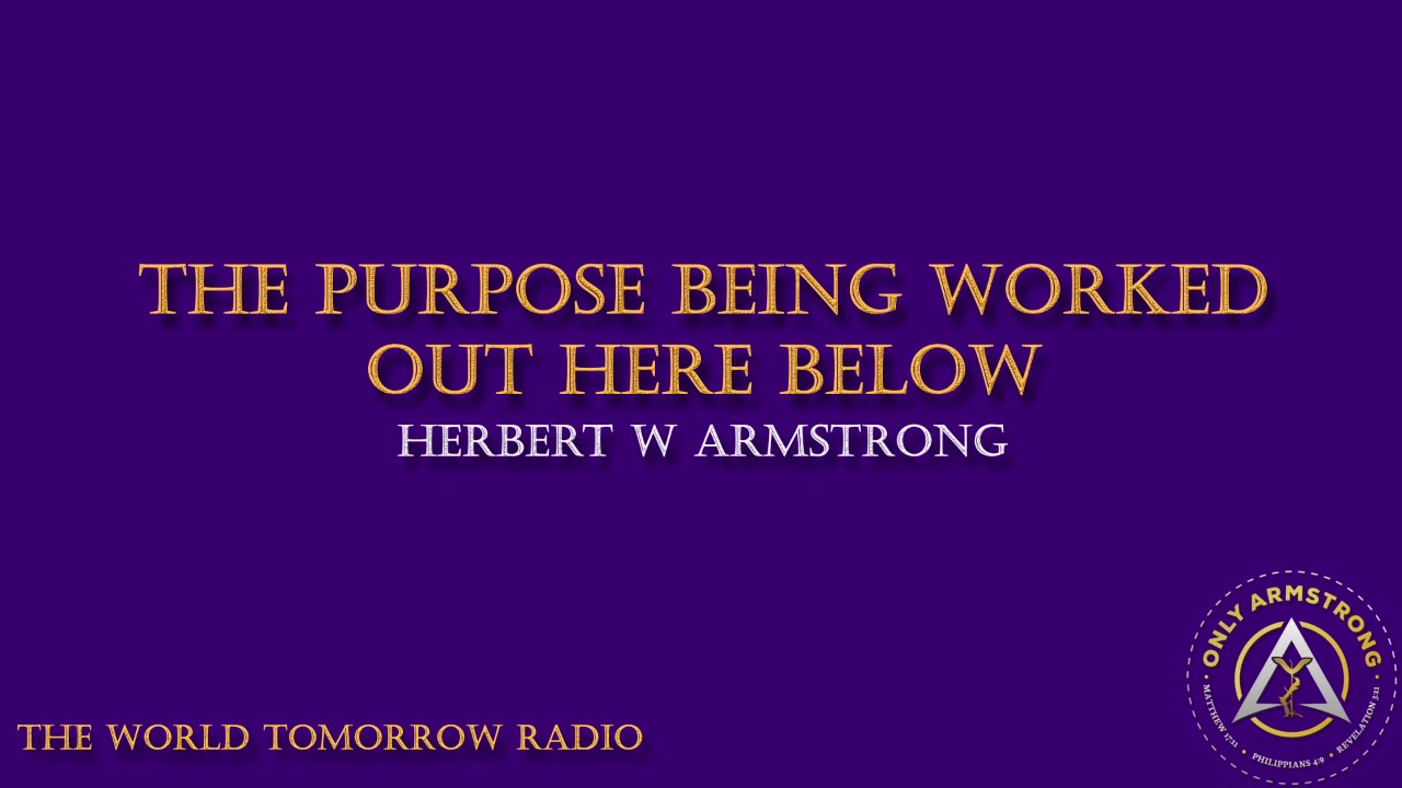 The World Tomorrow Radio: The Purpose Being Worked Out Here Below