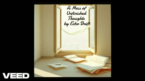 A Mess of Unfinished Thoughts by Echo Drift