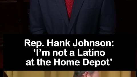 Rep. Hank Johnson: ‘I’m not a Latino at the Home Depot’