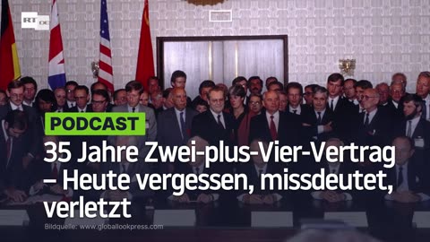 35 Jahre Zwei-plus-Vier-Vertrag – Heute vergessen, missdeutet, verletzt