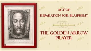 Golden Arrow Prayer 3x: Act of Reparation against Blasphemy, Profanation of Holy Days & Holy Name