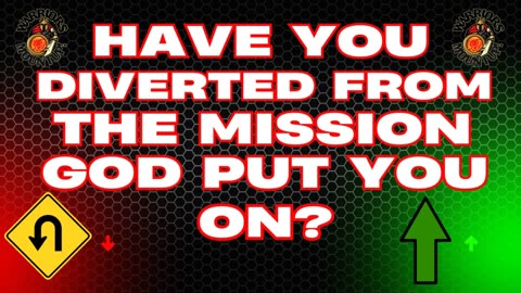 Have You Diverted From The Mission God Has You On