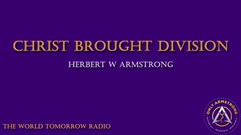 The World Tomorrow Radio- Christ Brought Division