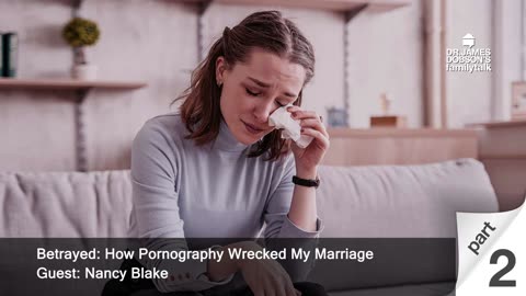 Betrayed: How Pornography Wrecked My Marriage - Part 2 with Guests Nancy Blake
