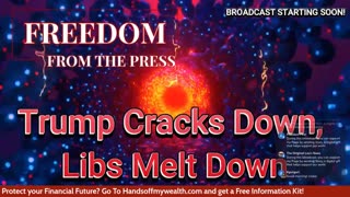 Trump Cracks Down, Libs Melt Down