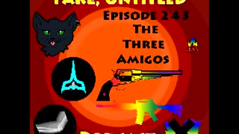 Fake, Untitled Podcast: Episode 243 - The Three Amigos
