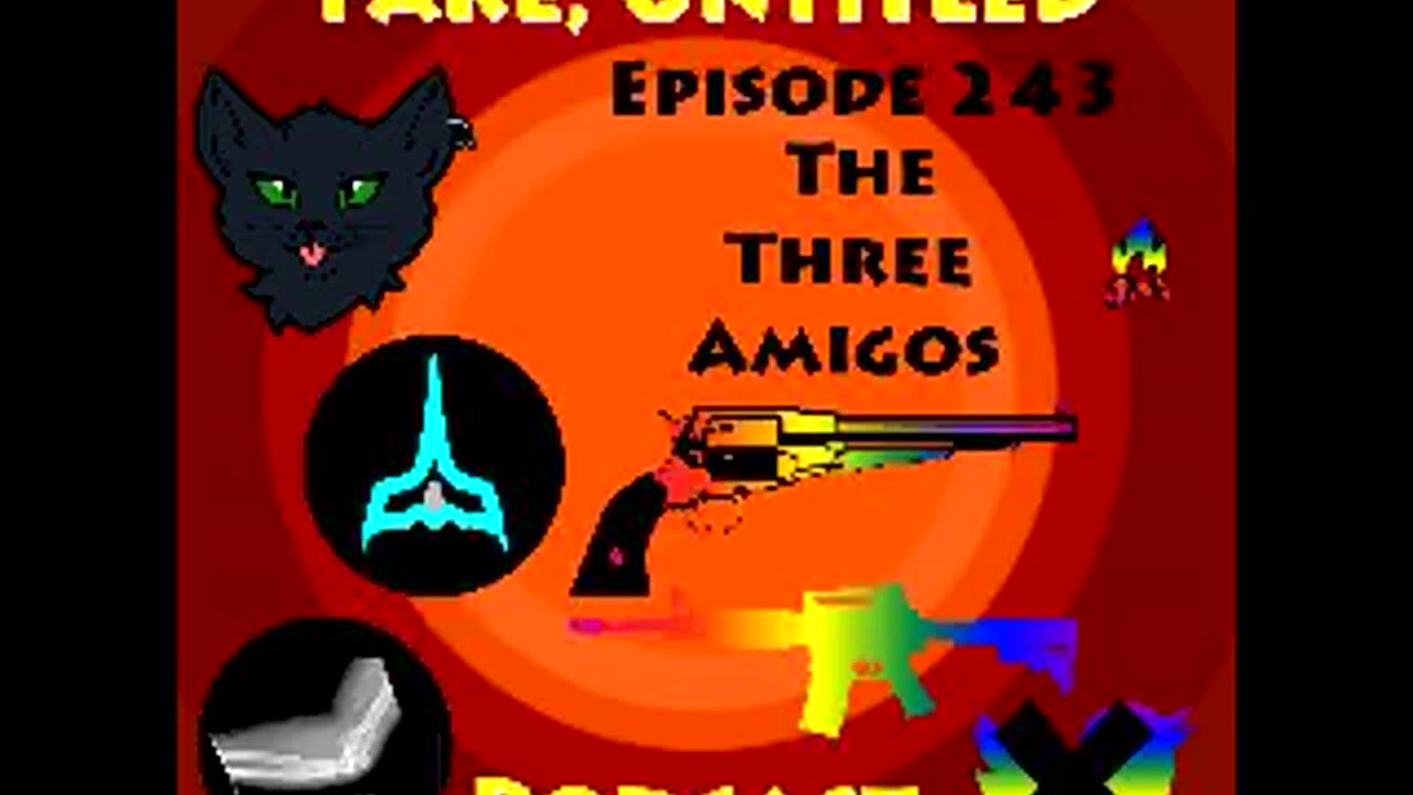 Fake, Untitled Podcast: Episode 243 - The Three Amigos