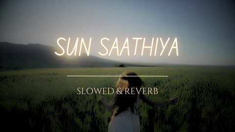 ✨Sun Saathiya (Slowed + Reverb) | ABCD 2