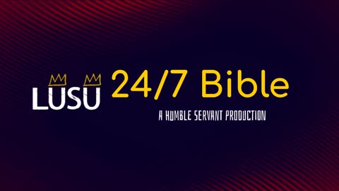 LUSU Media Group Pres. A Humble Servant Production 24/7 Bible