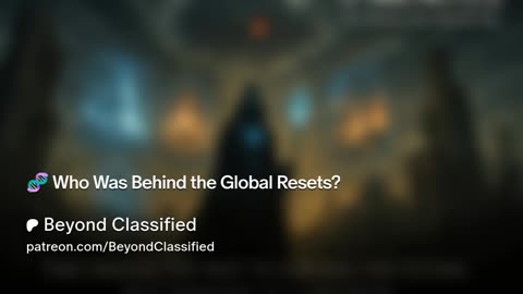 🧬 Who Was Behind the Global Resets?