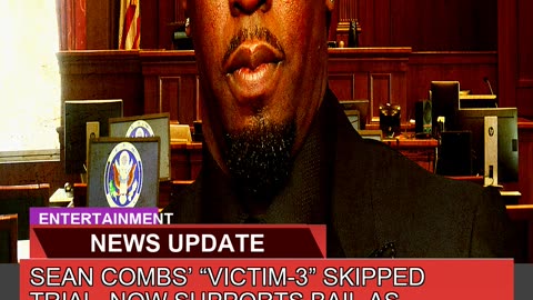 Sean Combs Victim3 Skipped Trial Now Supports