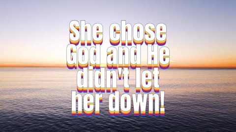 SHE CHOSE GOD AND HE DIDN'T LET HER DOWN