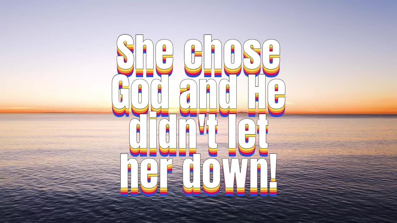 SHE CHOSE GOD AND HE DIDN'T LET HER DOWN
