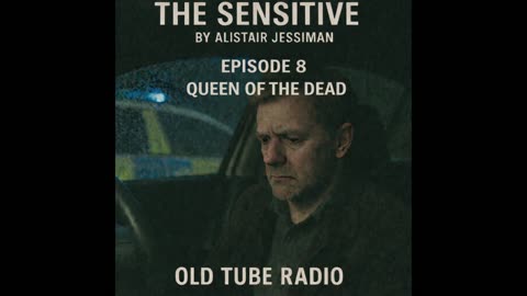 The Sensitive Episode 8 - Queen of the Dead By Alistair Jessiman : BBC RADIO Drama