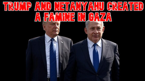Trump and Netanyahu Created a Famine in Gaza: COI #831