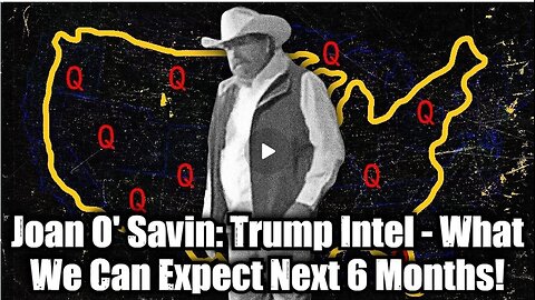 Joan O' Savin: Trump Intel - What We Can Expect Next 6 Months!