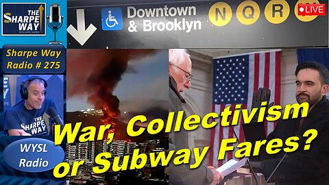 Sharpe Way Radio # 275:🎙️War, Collectivism or Subway Fares? LIVE WYSL Call-In Show!