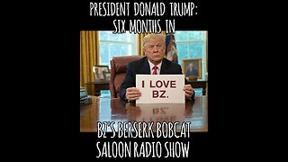 BZ's Saloon, 07.24.25, "President Donald Trump: Six Months In"