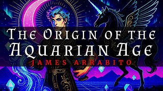 The Origins of the Aquarian Age (Full Presentation by James Arrabito)