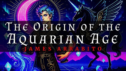 The Origins of the Aquarian Age (Full Presentation by James Arrabito)