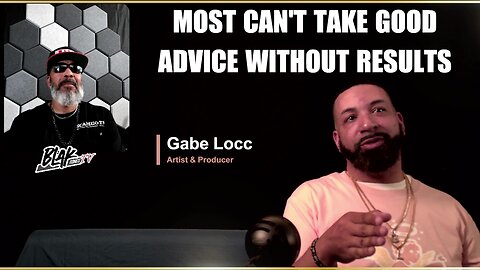 Most People Ignore Good Advice – Gabe Locc Speaks