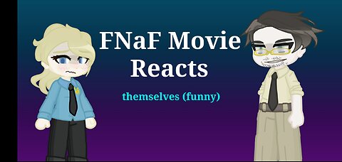 FNaF Movie Reacts to themselves (part 1)