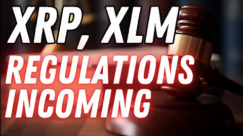 XRP, XLM REGULATION IS COMING FAST