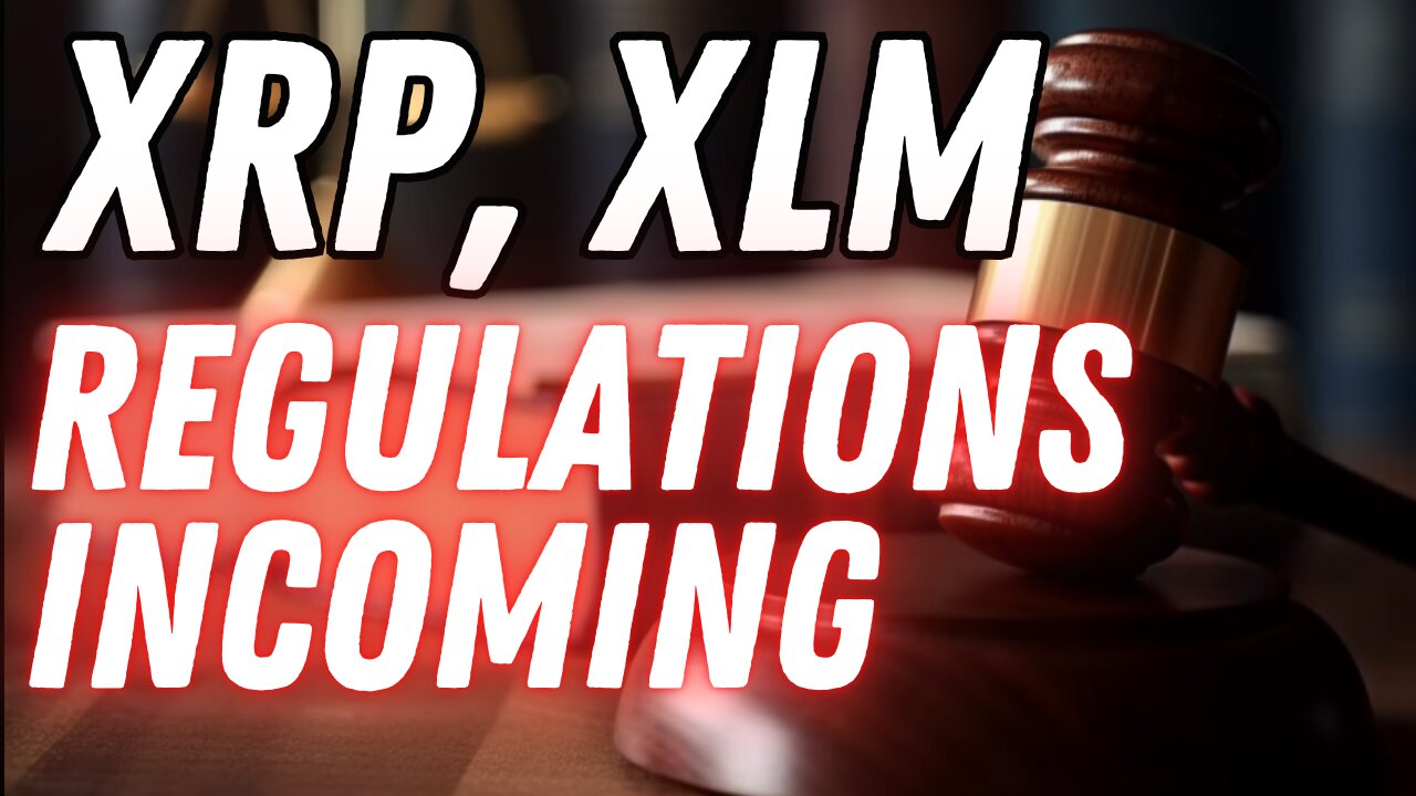 XRP, XLM REGULATION IS COMING FAST