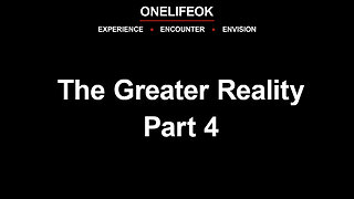The Greater Reality Part 4 - Wed 8/17/25