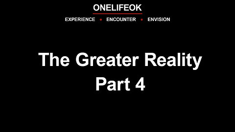 The Greater Reality Part 4 - Wed 8/17/25