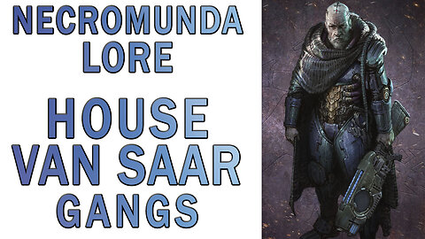 Warhammer 40k Lore - House Van Saar Famous Gangs (Necromunda Lore)
