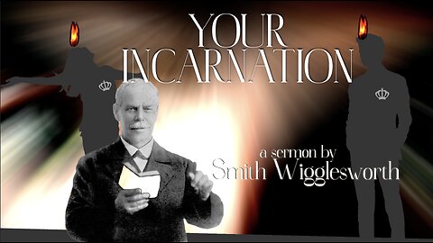 Your Incarnation ~ Smith Wigglesworth sermon