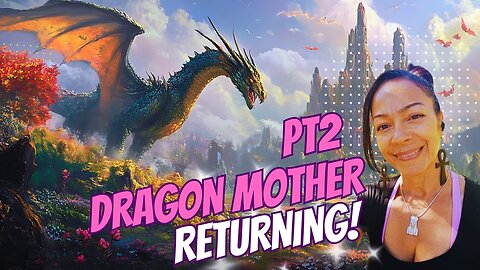 DRAGON MOTHER RETURNS PT2