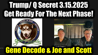 Gene Decode & Joe and Scott 3.15.25 - Trump/ Q Secret, Get Ready For The Next Phase!