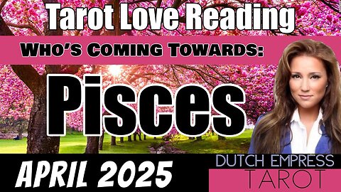 PISCES ♓️ WHO’S COMING TOWARDS YOU?💕Tarot Love Reading | APRIL 2025