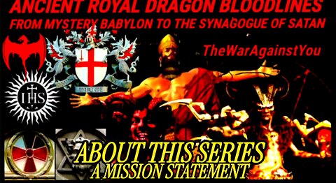 About This Series: Ancient Royal Dragon Bloodlines, From Mystery Babylon to the Synagogue of Satan