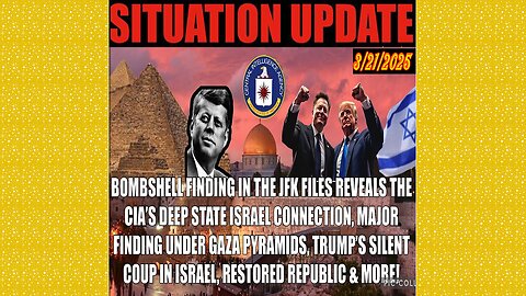 SITUATION UPDATE 3/21/25 - JFK Files Reveals Deep State, CIA, Israel Saved For Last, Gaza Pyramids