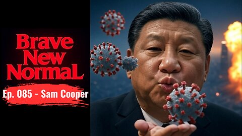Brave New Normal Ep. 085 - Sam Cooper: From China to Iran, Pathogens to Nuclear War