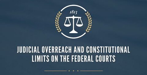 Judicial Overreach and Constitutional Limits on the Federal Courts