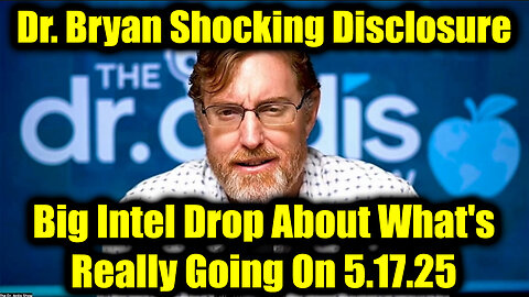Dr. Bryan Ardis Shocking Disclosure 5.17.2025 - Big Intel Drop About What's Really Going On